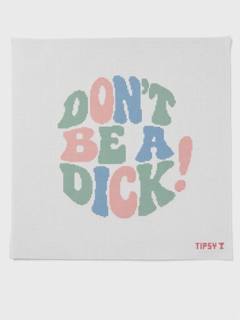 Don't Be A Dick by Threaded and Tipsy Designs (thumbnail)