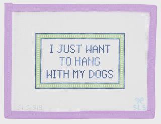 I Just Want To Hang With My Dogs by SLS Needlepoint (thumbnail)