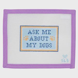 Ask Me About My Dogs by SLS Needlepoint (thumbnail)